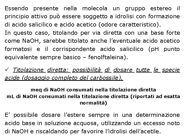 Essendo presente nella molecola un gruppo estereo il principio attivo può essere soggetto a