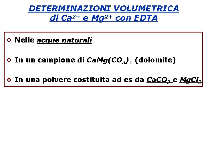 DETERMINAZIONI VOLUMETRICA di Ca 2+ e Mg 2+ con EDTA Nelle acque naturali In