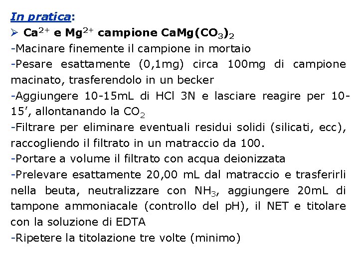 In pratica: Ca 2+ e Mg 2+ campione Ca. Mg(CO 3)2 -Macinare finemente il