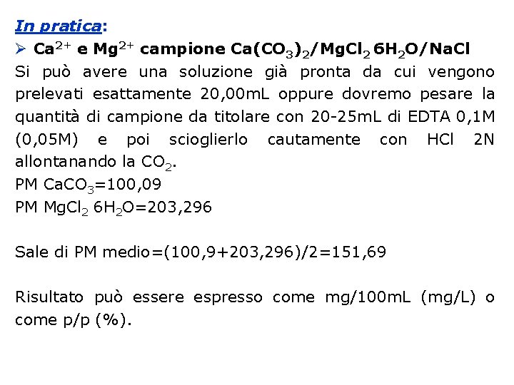 In pratica: Ca 2+ e Mg 2+ campione Ca(CO 3)2/Mg. Cl 2 6 H