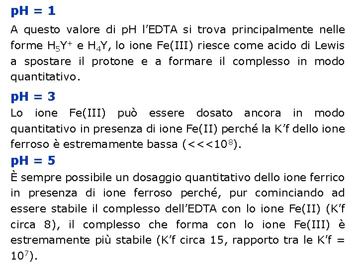 p. H = 1 A questo valore di p. H l’EDTA si trova principalmente