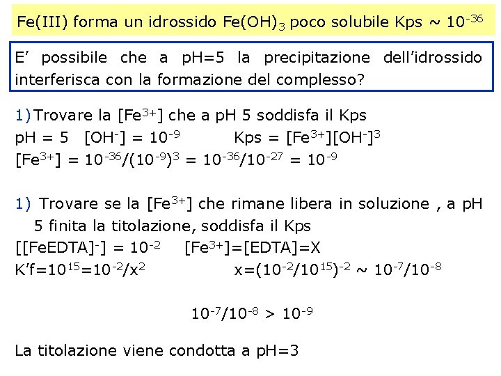 Fe(III) forma un idrossido Fe(OH)3 poco solubile Kps ~ 10 -36 E’ possibile che