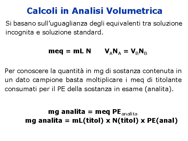 Calcoli in Analisi Volumetrica Si basano sull’uguaglianza degli equivalenti tra soluzione incognita e soluzione
