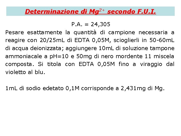 Determinazione di Mg 2+ secondo F. U. I. P. A. = 24, 305 Pesare