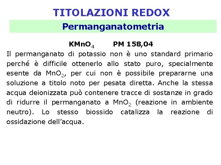 TITOLAZIONI REDOX Permanganatometria KMn. O 4 PM 158, 04 Il permanganato di potassio non