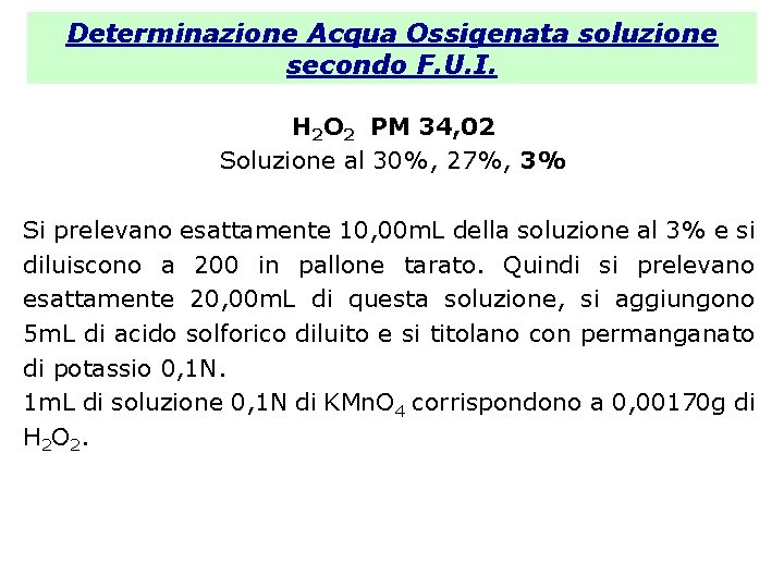 Determinazione Acqua Ossigenata soluzione secondo F. U. I. H 2 O 2 PM 34,