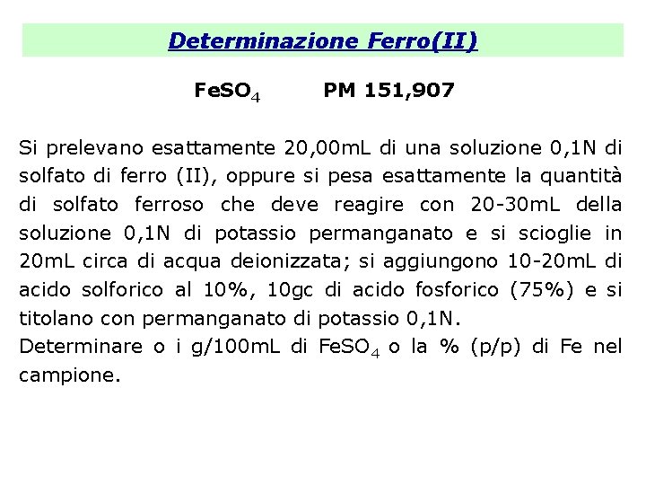 Determinazione Ferro(II) Fe. SO 4 PM 151, 907 Si prelevano esattamente 20, 00 m.