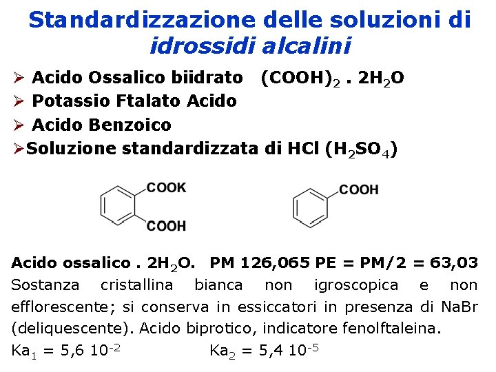 Standardizzazione delle soluzioni di idrossidi alcalini Acido Ossalico biidrato (COOH)2. 2 H 2 O