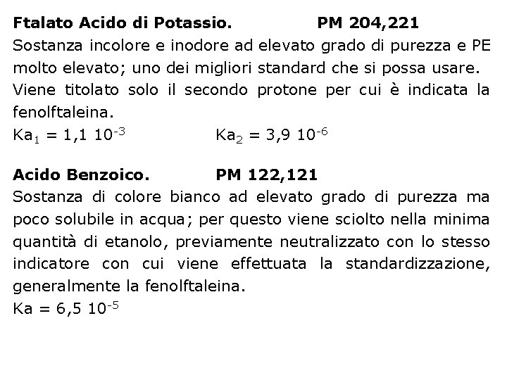 Ftalato Acido di Potassio. PM 204, 221 Sostanza incolore e inodore ad elevato grado