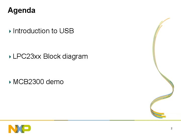 Agenda Introduction to USB LPC 23 xx Block diagram MCB 2300 demo 2 