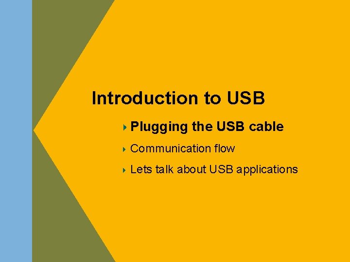 Introduction to USB Plugging the USB cable Communication flow Lets talk about USB applications