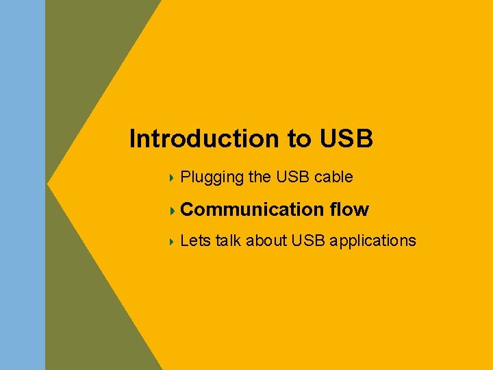 Introduction to USB Plugging the USB cable Communication flow Lets talk about USB applications