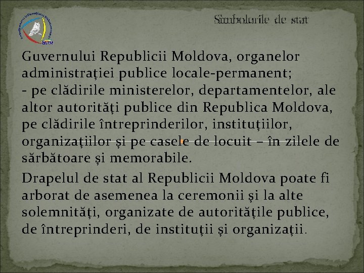 Simbolurile de stat Guvernului Republicii Moldova, organelor administraţiei publice locale-permanent; - pe clădirile ministerelor,