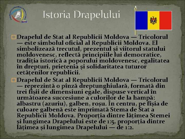 Istoria Drapelului � Drapelul de Stat al Republicii Moldova — Tricolorul — este simbolul
