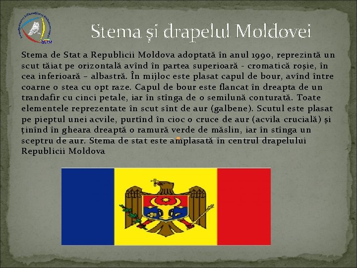 Stema şi drapelul Moldovei Stema de Stat a Republicii Moldova adoptată în anul 1990,