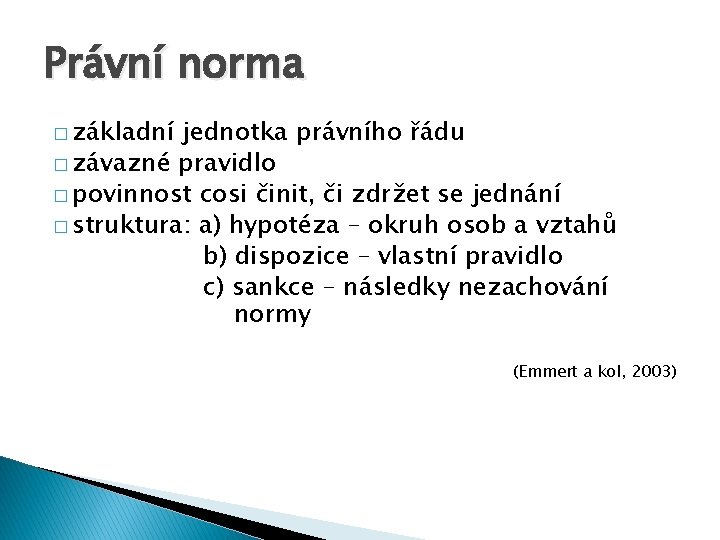 Právní norma � základní jednotka právního řádu � závazné pravidlo � povinnost cosi činit,