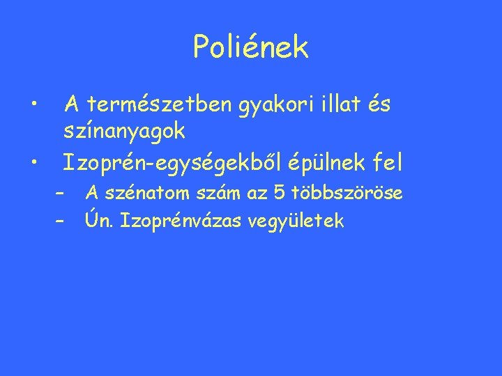 Poliének • • A természetben gyakori illat és színanyagok Izoprén-egységekből épülnek fel – –