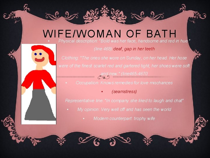 WIFE/WOMAN OF BATH • Physical description: “Bold was her face, handsome and red in