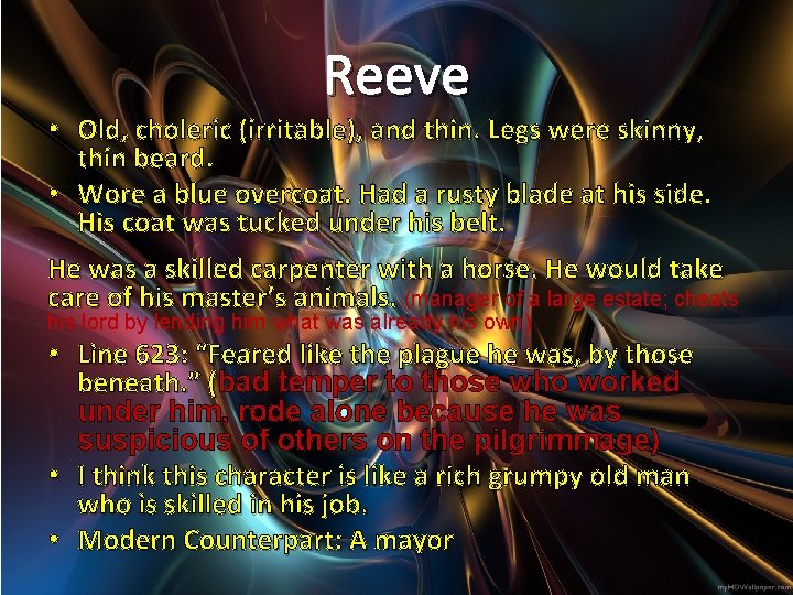 Reeve • Old, choleric (irritable), and thin. Legs were skinny, thin beard. • Wore