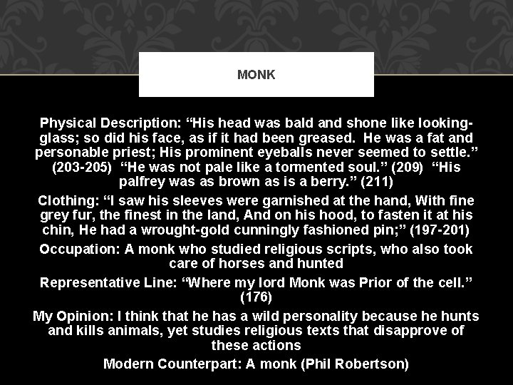 MONK Physical Description: “His head was bald and shone like lookingglass; so did his