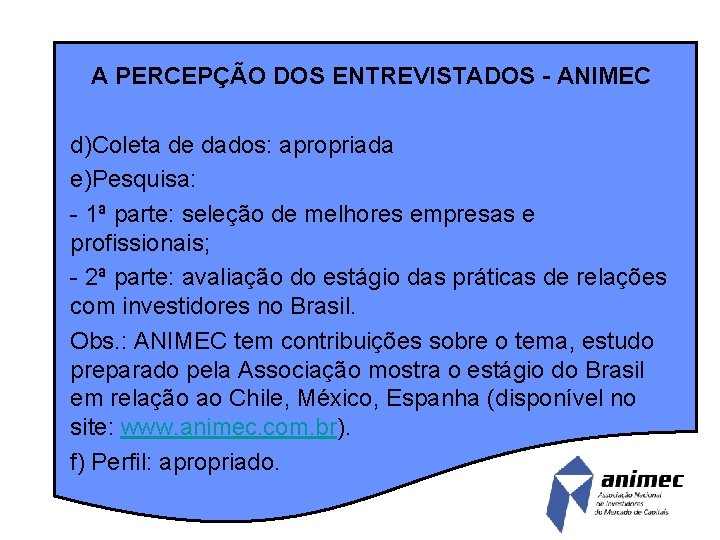 A PERCEPÇÃO DOS ENTREVISTADOS - ANIMEC d)Coleta de dados: apropriada e)Pesquisa: - 1ª parte: