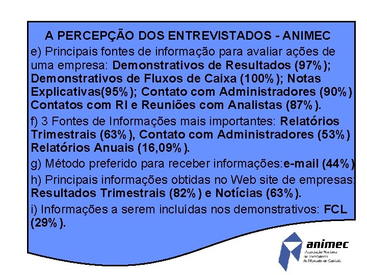 A PERCEPÇÃO DOS ENTREVISTADOS - ANIMEC e) Principais fontes de informação para avaliar ações