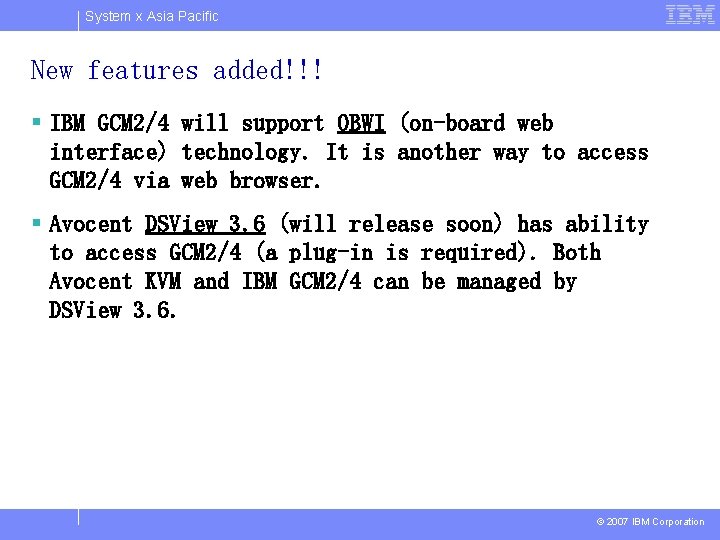 System x Asia Pacific New features added!!! § IBM GCM 2/4 will support OBWI