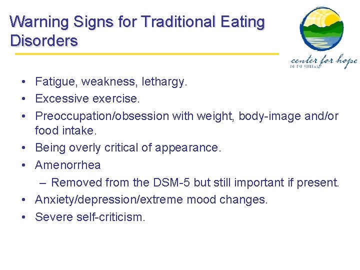 Warning Signs for Traditional Eating Disorders • Fatigue, weakness, lethargy. • Excessive exercise. •