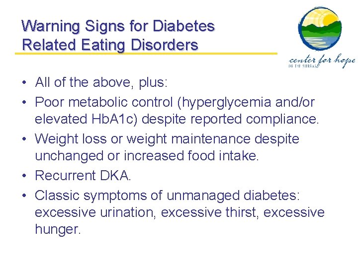 Warning Signs for Diabetes Related Eating Disorders • All of the above, plus: •