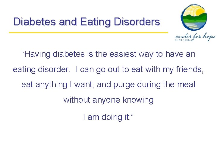 Diabetes and Eating Disorders “Having diabetes is the easiest way to have an eating