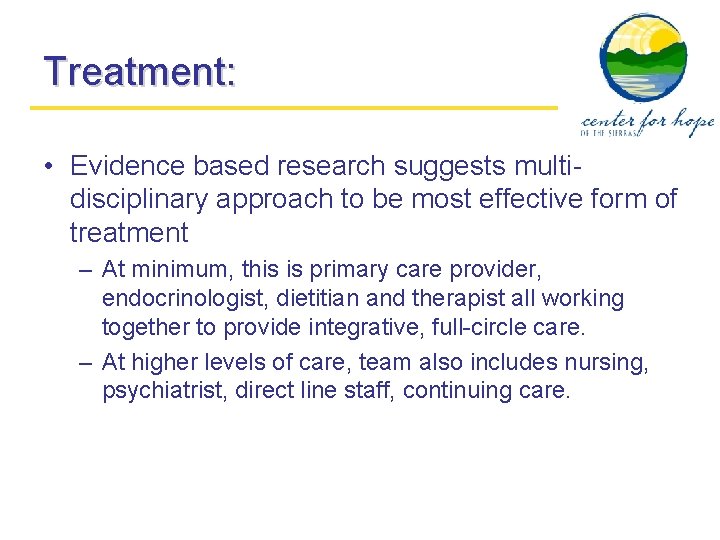 Treatment: • Evidence based research suggests multidisciplinary approach to be most effective form of