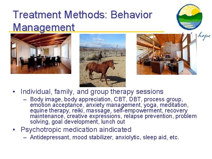 Treatment Methods: Behavior Management • Individual, family, and group therapy sessions – Body image,