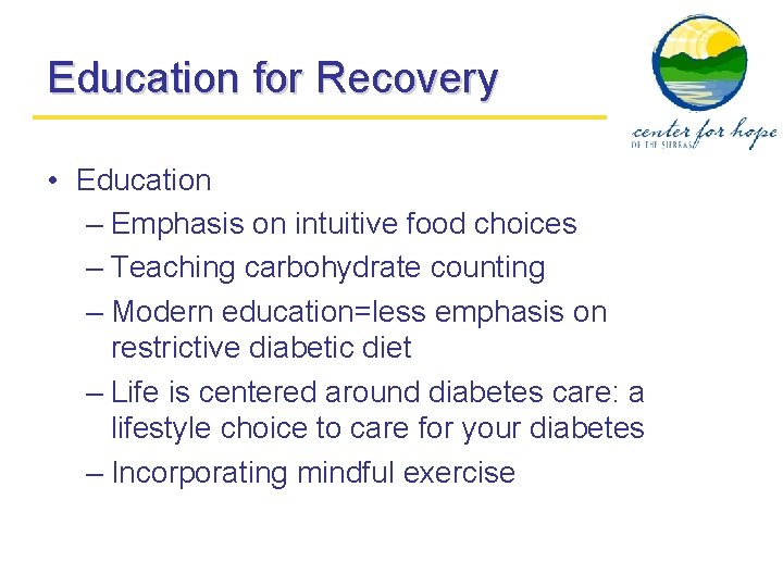 Education for Recovery • Education – Emphasis on intuitive food choices – Teaching carbohydrate