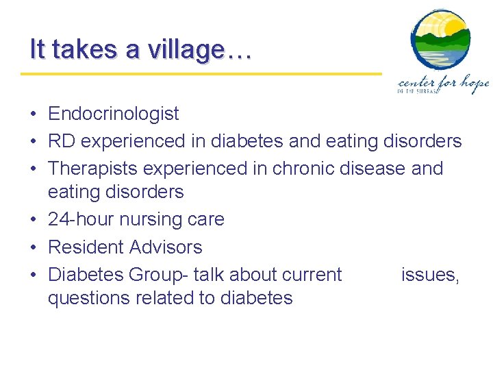 It takes a village… • Endocrinologist • RD experienced in diabetes and eating disorders
