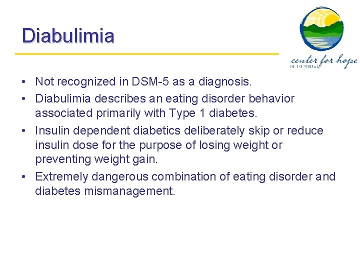 Diabulimia • Not recognized in DSM-5 as a diagnosis. • Diabulimia describes an eating