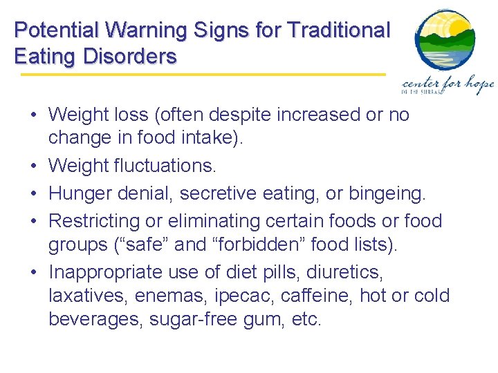 Potential Warning Signs for Traditional Eating Disorders • Weight loss (often despite increased or