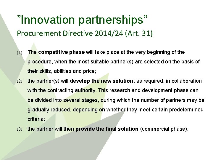 ”Innovation partnerships” Procurement Directive 2014/24 (Art. 31) (1) The competitive phase will take place