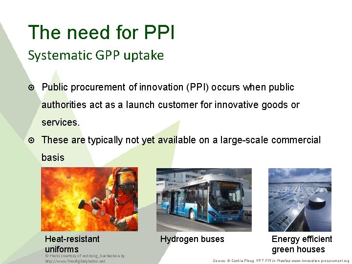 The need for PPI Systematic GPP uptake Public procurement of innovation (PPI) occurs when
