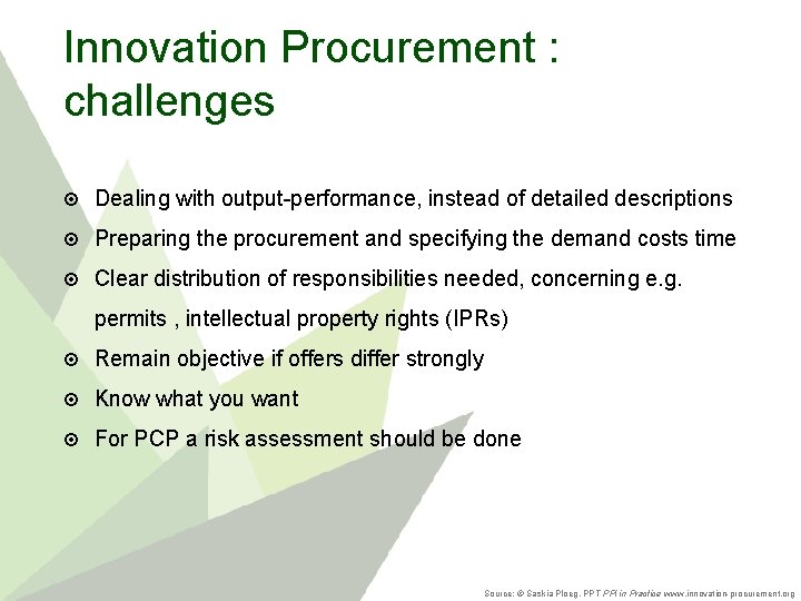 Innovation Procurement : challenges Dealing with output-performance, instead of detailed descriptions Preparing the procurement