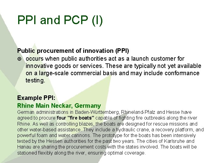 PPI and PCP (I) Public procurement of innovation (PPI) occurs when public authorities act