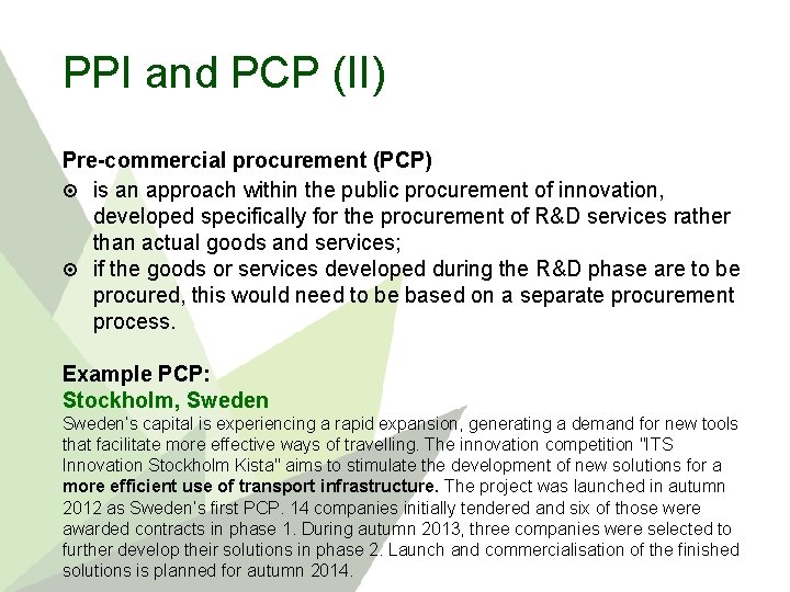 PPI and PCP (II) Pre-commercial procurement (PCP) is an approach within the public procurement