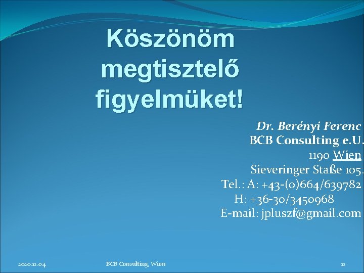 Köszönöm megtisztelő figyelmüket! Dr. Berényi Ferenc BCB Consulting e. U. 1190 Wien Sieveringer Staße