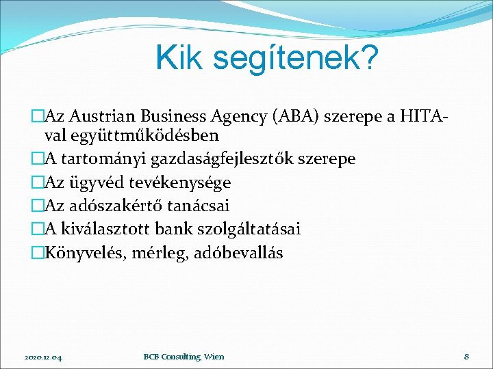 Kik segítenek? �Az Austrian Business Agency (ABA) szerepe a HITAval együttműködésben �A tartományi gazdaságfejlesztők