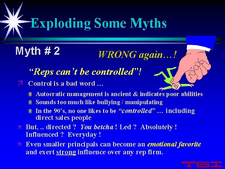 Exploding Some Myths Myth # 2 WRONG again…! “Reps can’t be controlled”! ä Control