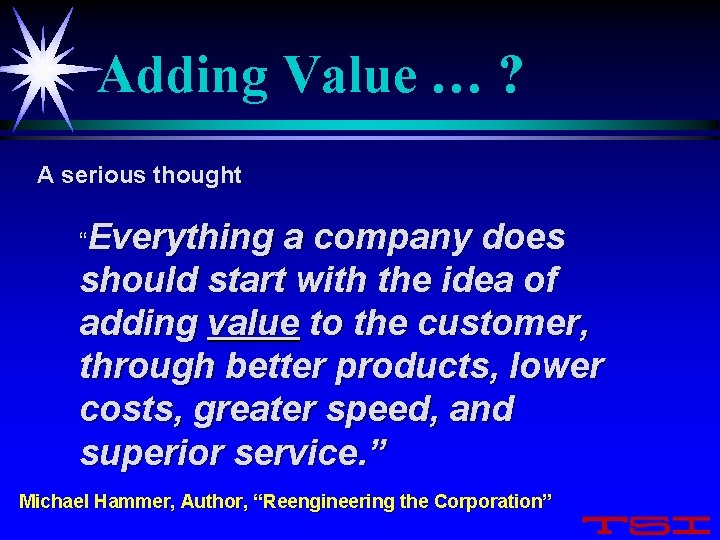 Adding Value … ? A serious thought “Everything a company does should start with