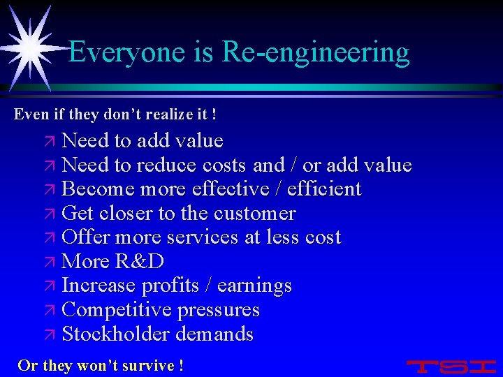 Everyone is Re-engineering Even if they don’t realize it ! ä Need to add