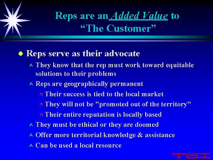 Reps are an Added Value to “The Customer” l Reps serve as their advocate