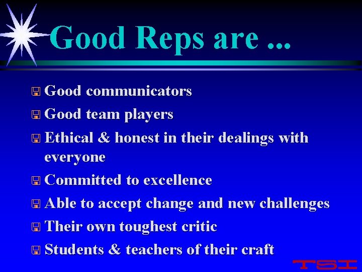 Good Reps are. . . < Good communicators < Good team players < Ethical