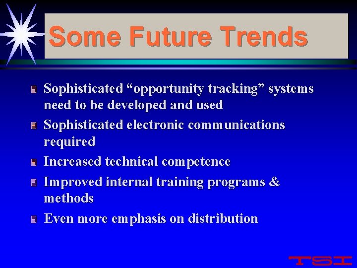 Some Future Trends 3 3 3 Sophisticated “opportunity tracking” systems need to be developed