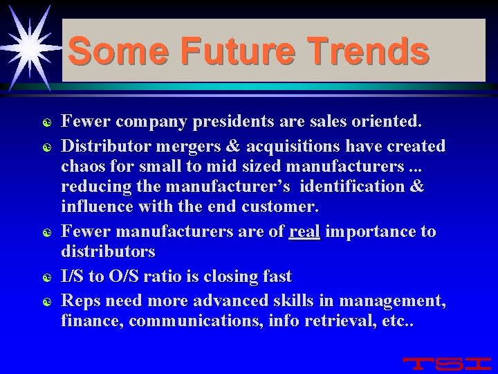 Some Future Trends [ [ [ Fewer company presidents are sales oriented. Distributor mergers